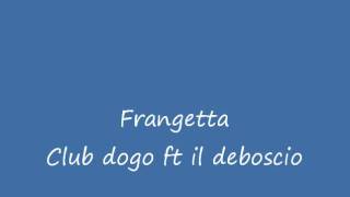 Frangetta Club Dogo ft Il deboscio [upl. by Verina]