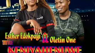 ESTHER EDOKPAYI FT OLETIN ONE  KENIYAHENUWE LATEST BENIN MUSIC 2019 [upl. by Ahsiekin]