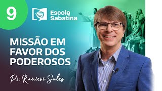 RESUMÃO  Semana 9  Missão em Favor dos Poderosos  Escola Sabatina Ranieri Sales  4T 2023 [upl. by Harimas]