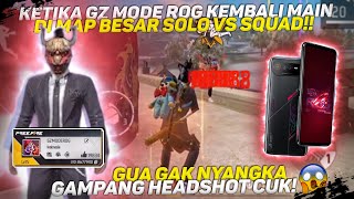 KETIKA GZ MODE ROG KEMBALI MAIN DI MAP BESAR SOLO VS SQUAD AIM GUA JADI BEGINI [upl. by Egwan]