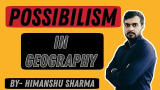 POSSIBILISM IN GEOGRAPHY  Explained by Himanshu Sharma  Hindi [upl. by Lune]