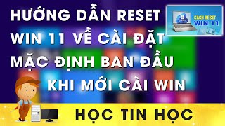 Hướng dẫn Reset Windows 11 về cài đặt gốc mặc định ban đầu khi mới cài Win [upl. by Tihor]