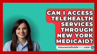 Can I Access Telehealth Services Through New York Medicaid  InsuranceGuide360com [upl. by Lokkin]