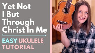 Yet Not I But Through Christ In Me  CityAlight Ukulele Tutorial [upl. by Ahtikal]