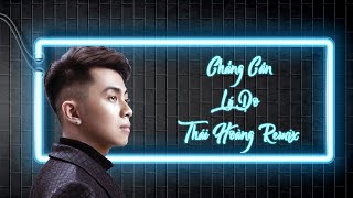 Chẳng Cần Lý Do Full Version  Thái Hoàng Remix [upl. by Anelagna974]