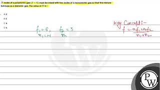 N moles of a polyatomic gas f 6 must be mixed with two moles of a monoatomic gas so t [upl. by Yle967]