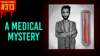 313 A Medical Mystery  The Something Scary Podcast  Snarled [upl. by Eltsyrc]