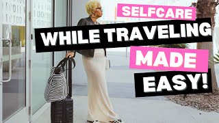 Self Care While Traveling Made EASY With These Tips [upl. by Derrek]