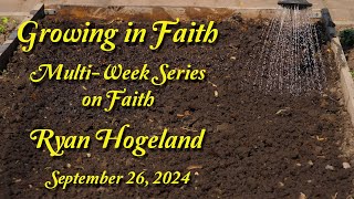 Growing in Faith  Ryan Hogeland September 26 2024 [upl. by Roselia]