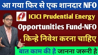 ICICI Prudential Energy Opportunities FundNFO review  ICICI Prudential mutual fund Best NFO [upl. by Pentheas]