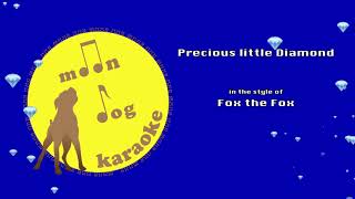 Fox The Fox  Precious Little Diamond Karaoke [upl. by Millicent]