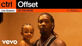 Offset  ON THE RIVER Live Session  Vevo ctrl [upl. by Leinnad]