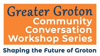 Greater Groton Community Conversation Workshop  Shaping the Future of Groton [upl. by Filberte]