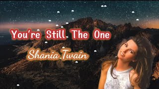 Youre still the one  Shania Twain lyrics [upl. by Naehs30]