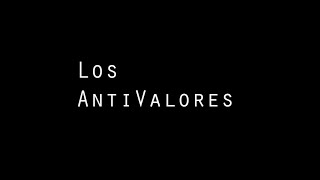 Los Antivalores [upl. by Suertemed]