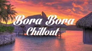 Beautiful BORA BORA Chillout and Lounge Mix Del Mar [upl. by Ajar]