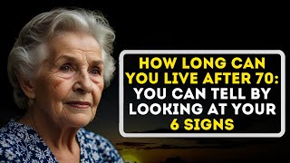 How Long Can You Live After 70 You Can Tell by Looking at Your 6 Signs [upl. by Yrrep]