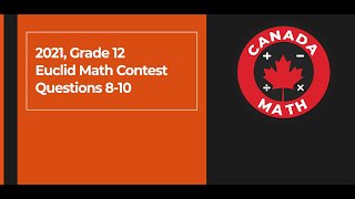 2021 Grade 12 Euclid Math Contest  Questions 810 [upl. by Isabella]