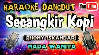 Secangkir kopi  Jhonny Iskandar   karaoke  nada wanita [upl. by Nwad]