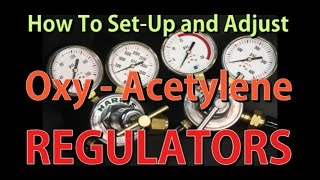 How to Setup and Adjust OxyAcetylene Regulators [upl. by Fabyola371]