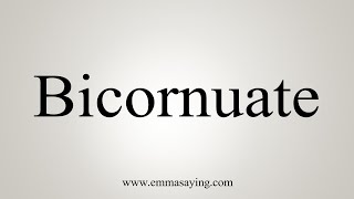 How To Say Bicornuate [upl. by Aenyl]