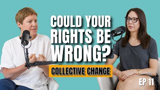 EP11 Could Your Rights Be Wrong Keeping the Collective in Mind and How to Instigate Changepodcast [upl. by Eussoj]