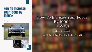 Free Audiobooks  How To Increase Your Focus By 1000  11 Ways  Theo E David [upl. by Markus]