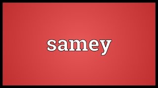 Samey Meaning [upl. by Anotyal]