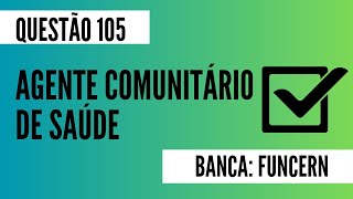 Questão 105  Agente Comunitário de Saúde  FUNCERN  Doenças infecciosas e transmissíveis [upl. by Atiner]