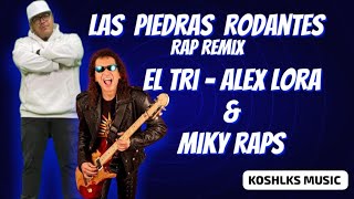 Las Piedras Rodantes El Tri Alex Lora Version Rap Remix Cover Miky Raps Basu Zoma Pony eltri [upl. by Namyl]