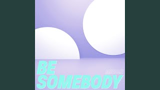 Be Somebody [upl. by Anidene118]