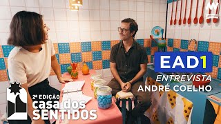 EAD CASA DOS SENTIDOS 2  Entrevista André Coelho [upl. by Arol]