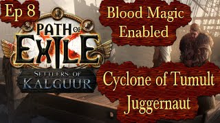 Cyclone of Tumult Juggernaut Blood Magic Enabled  Ep 8 Path of Exile PoE 325 [upl. by Ynnub824]