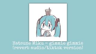 Hatsune Miku  Gimmie Gimmie reverb audiotiktok version [upl. by Leakcim]