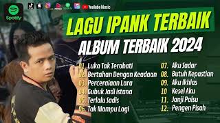 IPANK FULL ALBUM TERBARU 2024  LUKA TAK TEROBATI  BERTAHAN DENGAN KEADAAN  PERCERAIAN LARA [upl. by Deryl540]