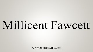 How To Say Millicent Fawcett [upl. by Mercer]