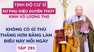 TẬP 291 AKHÔNG CÓ GÌ THÙ THẮNG HƠN BẰNG LÀM ĐIỀU NÀY MỖI NGÀYSƯ PHỤ DIỆU DUYÊN THỦY TỊNH ĐỘ CƯ SĨ [upl. by Ynoyrb]