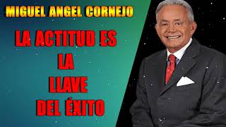 LA ACTITUD ES LA LLAVE DEL ÉXITO  MIGUEL ANGEL CORNEJO  MOTIVACION PERSONAL 2021 [upl. by Radbourne719]