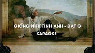 GIỐNG NHƯ TÌNH ANH  ĐẠT G  OFFICIAL KARAOKE [upl. by Ki]