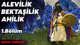 AHİLİK BEKTAŞİLİK VE ALEVİLİĞİN ŞAMANİST VE KADİM KÖKENLERİ 1 BÖLÜM [upl. by Gamaliel155]