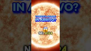 La TEMPESTA SOLARE in arrivo nel 2024 😰 tempestasolare 2024 eventodicarrington [upl. by Aina355]