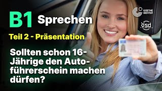 Dürfen 16 Jährige den Autoführerschein machen  Sprechen Teil 2 B1 Zertifikat  Goethe amp ÖSD [upl. by Boonie797]