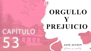 Capítulo 53 Orgullo y Prejuicio Jane Austen [upl. by Aneehsor633]