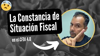 El CFDI 40 y la Constancia de Situación Fiscal [upl. by Isaacson904]