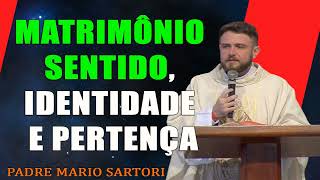 HOMILIA Matrimônio sentido identidade e pertença Padre Mario Sartori [upl. by Warner]