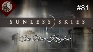 Sunless Skies  Full Release EP 81  The Blue Kingdom [upl. by Aremat]