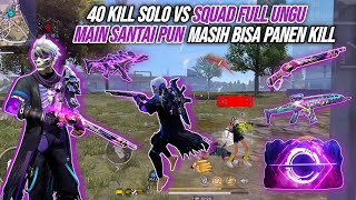 40 KILL SOLO VS SQUAD FULL UNGU  TEORI MAIN SANTAI PANEN KILL  FREE FIRE INDONESIA [upl. by Elockcin]