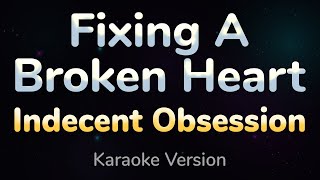 FIXING A BROKEN HEART  Indecent Obsession HQ KARAOKE VERSION with lyrics [upl. by Irtimid]