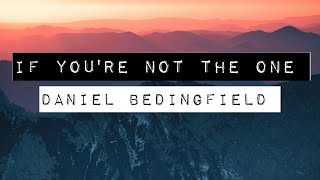 DANIEL BEDINGFIELD  IF YOURE NOT THE ONE LYRICS [upl. by Adnamal264]