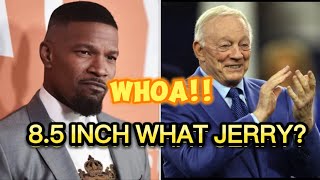 JAMIE FOXX Stunned By JERRY JONES Comments About Tha SIZE Of Players MAN PARTS Jerry Jones Responds [upl. by Aistek807]